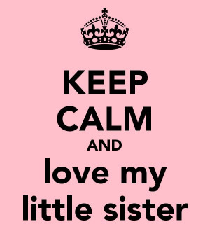 Keep Calm And Love My Little Sister