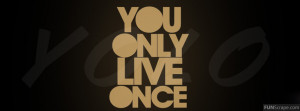 You Only Live Once Profile Facebook Covers