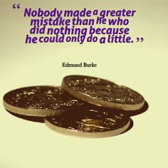 could only do a little. ~ Edmund Burke It's this weeks #Charity #Quote ...