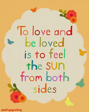 Love Quote To love and be to feel the sun from both sides