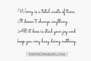 Worry Is A Total Waste Of Time: Quote About Worry Is A Total Waste Of ...
