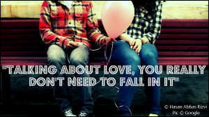 Talking about love, you really don't need to fall in it.
