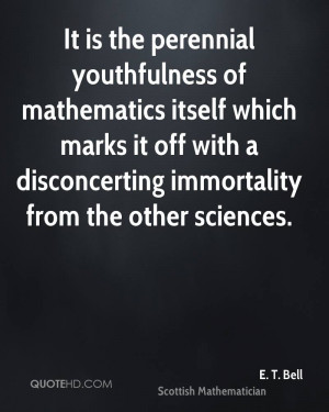 It is the perennial youthfulness of mathematics itself which marks it ...