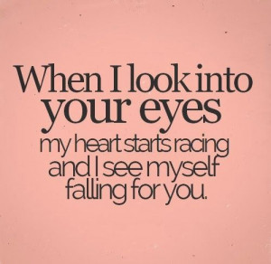 When I look into your eyes my heart starts racing and I see myself ...