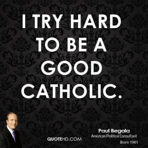 try hard to be a good Catholic.