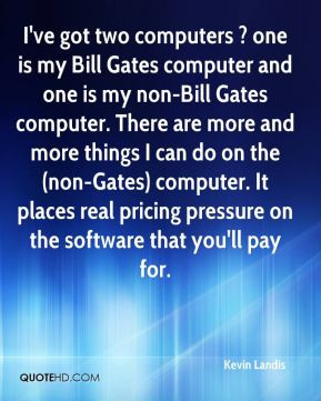 ... is my bill gates computer and one is my non bill gates computer there