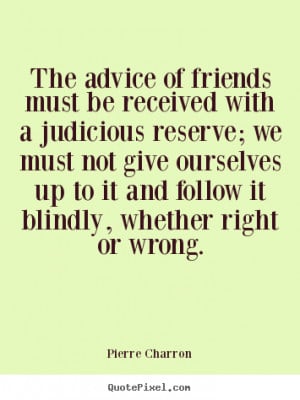 ... received with a judicious reserve;.. Pierre Charron friendship quote