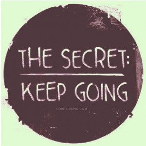 The secret: Keep Going