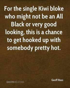 Geoff Ross - For the single Kiwi bloke who might not be an All Black ...