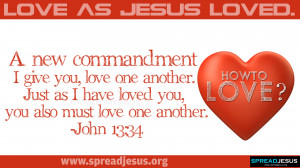 HOW-TO-LOVE-LOVE-AS-JESUS-LOVED-JOHN-13-34-LOVE-BIBLE-QUOTES-HD ...