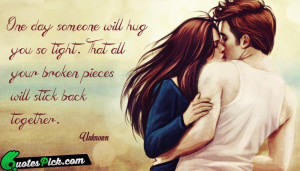 One Day Someone Will Hug Quote by Unknown @ Quotespick.com