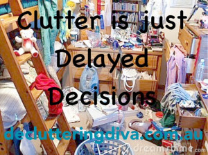 ... is just delayed decisions. Decluttering Diva motivational quote