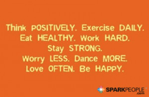 think positively exercise daily eat healthy work hard stay strong ...