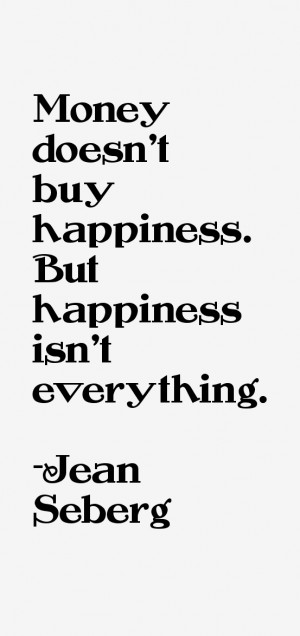 Money doesn't buy happiness. But happiness isn't everything.