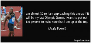 ... out 110 percent to make sure that I am up at the top. - Asafa Powell