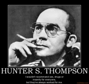 HUNTER S. THOMPSON - I wouldn't recommend sex, drugs or insanity for ...