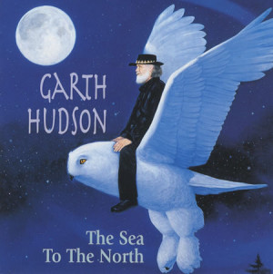 Garth Hudson, The Sea To The North, UK, CD album (CDLP), Corazong ...