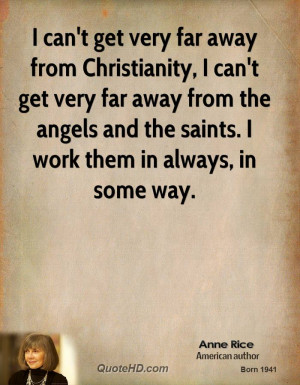 can't get very far away from Christianity, I can't get very far away ...