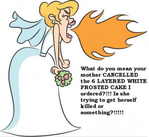 will be a bridezilla haha