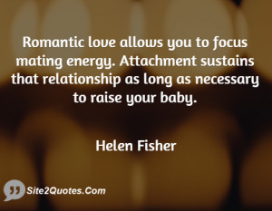 Romantic love allows you to focus mating energy. Attachment sustains ...