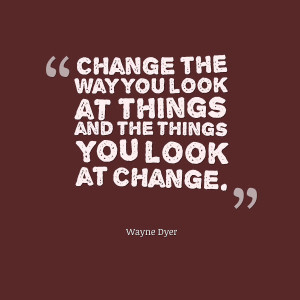 share comes from self help author and motivational speaker Wayne Dyer ...