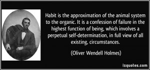 Habit is the approximation of the animal system to the organic. It is ...