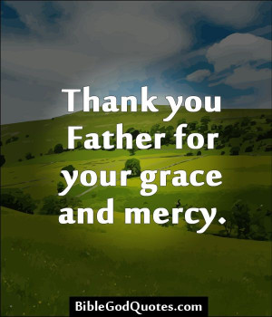 ... -for-your-grace-and-mercy/ Thank you Father for your grace and mercy