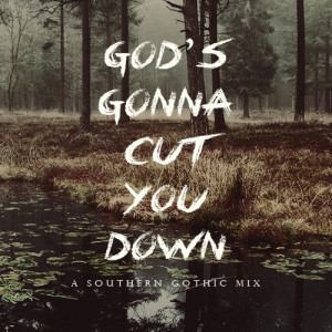 God’s Gonna Cut You Down || A southern gothic mixThe Lord’s gonna ...