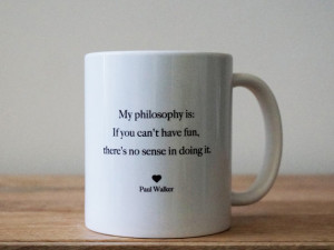 Paul Walker Have Fun Mug - Paul Walker's Famous Quotes, Fast and ...
