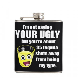 Check out this Zazzle product! #tequilashots #yourugly #funnyflask I ...