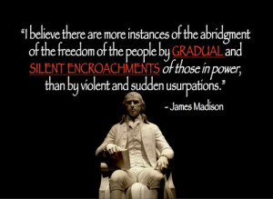 ... encroachments of those in power, than by violent and sudden
