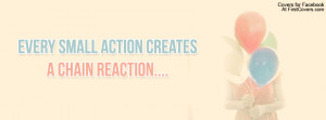Every Small Action Creates A Chain Reaction