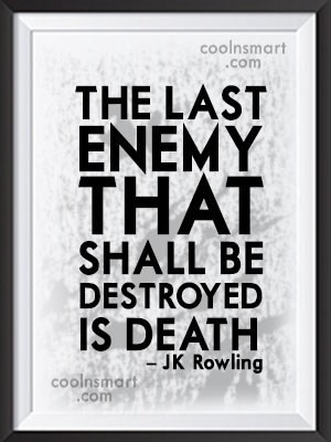 Death Quote: The last enemy that shall be destroyed...