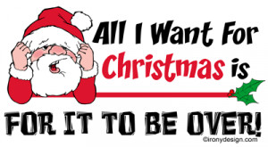 All I Want For Christmas is for it to be over!