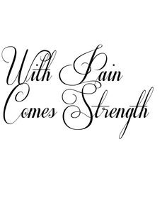 With Pain Comes Strength Tattoo in Respective Font 86.76666666666666px