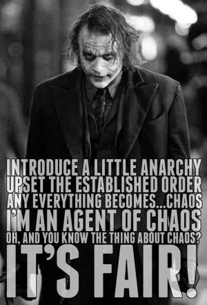 ... And Everything Becomes…… Chaos I’m An Agent Of Chaos Oh