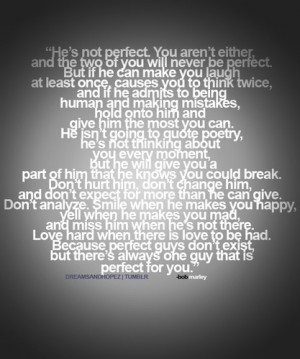 he's not perfect, you aren't either. and the two of you will never be ...