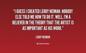 quote-LeRoy-Neiman-i-guess-i-created-leroy-neiman-nobody-134905_2.png