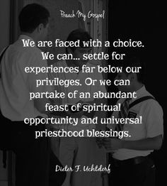 ... opportunity and universal priesthood blessings. - Dieter F. Uchtdorf