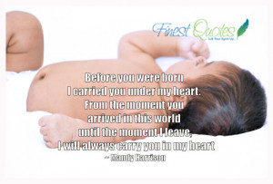 Before you were born I carried you under my heart. From the moment you ...