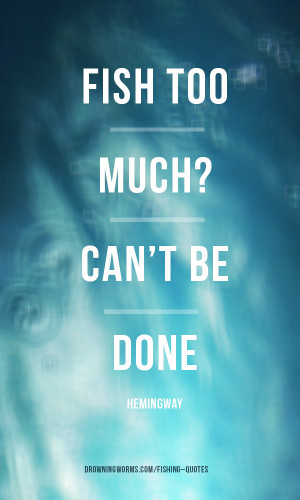 Too Much – Fishing Quote