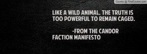 Like a Wild Animal, The Truth is too Powerful to Remain Caged. -From ...