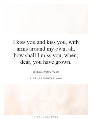 kiss-you-and-kiss-you-with-arms-around-my-own-ah-how-shall-i-miss-you ...