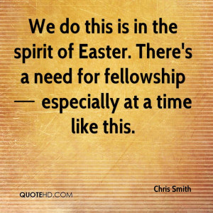 ... Need For Fellowship Especially At A Time Like This. - Chris Smith
