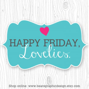 Happy Friday Lovelies