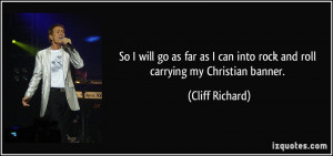 So I will go as far as I can into rock and roll carrying my Christian ...