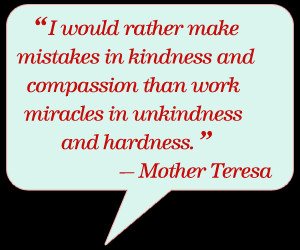 ... rather make mistakes in kindness and compassion than work miracles