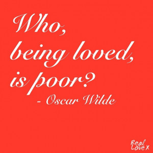 Who being loved is poor reallove reallovequotes oscarwilde
