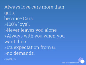 Always love cars more than girls. because Cars: >100% loyal. >Never ...