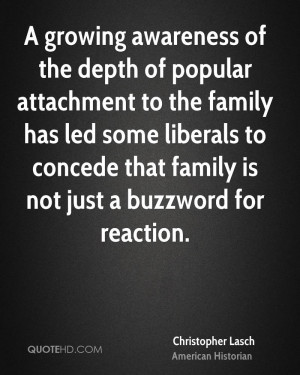 growing awareness of the depth of popular attachment to the family ...
